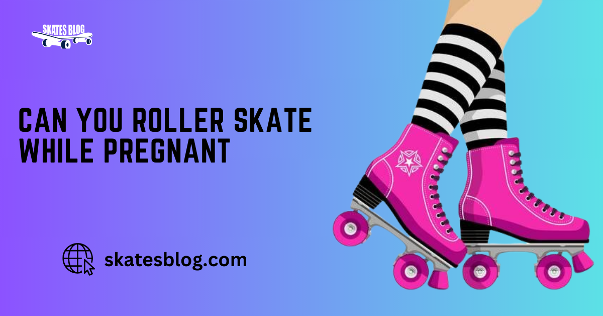 Can You Roller Skate While Pregnant