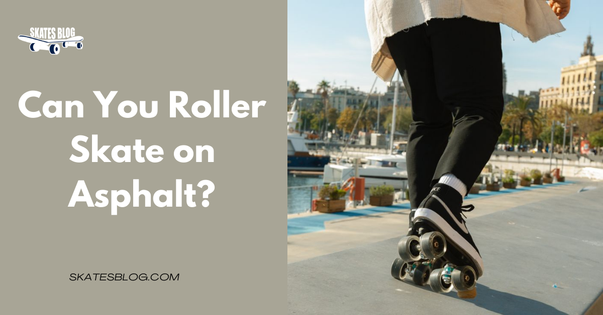 Can You Roller Skate on Asphalt