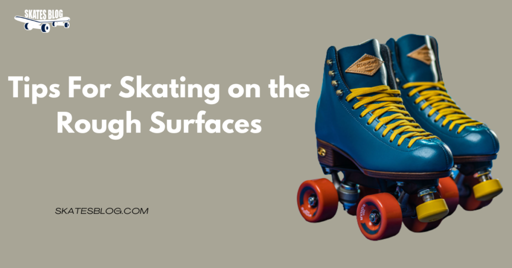 Tips For Skating on the Rough Surfaces