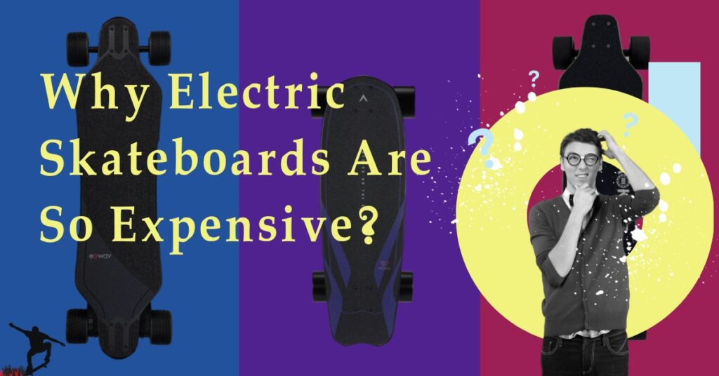 Why Electric Skateboards Are So Expensive?
