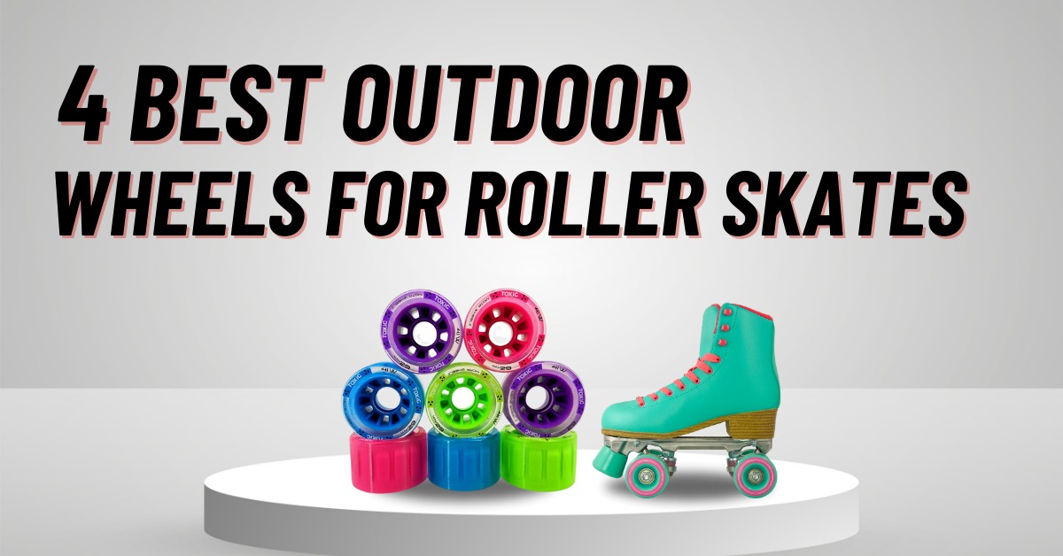Best Outdoor Wheels for Roller Skates